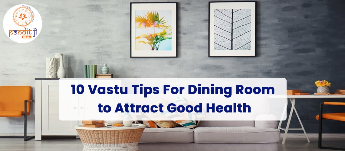 10 Vastu Tips For Dining Room to Attract Good Health